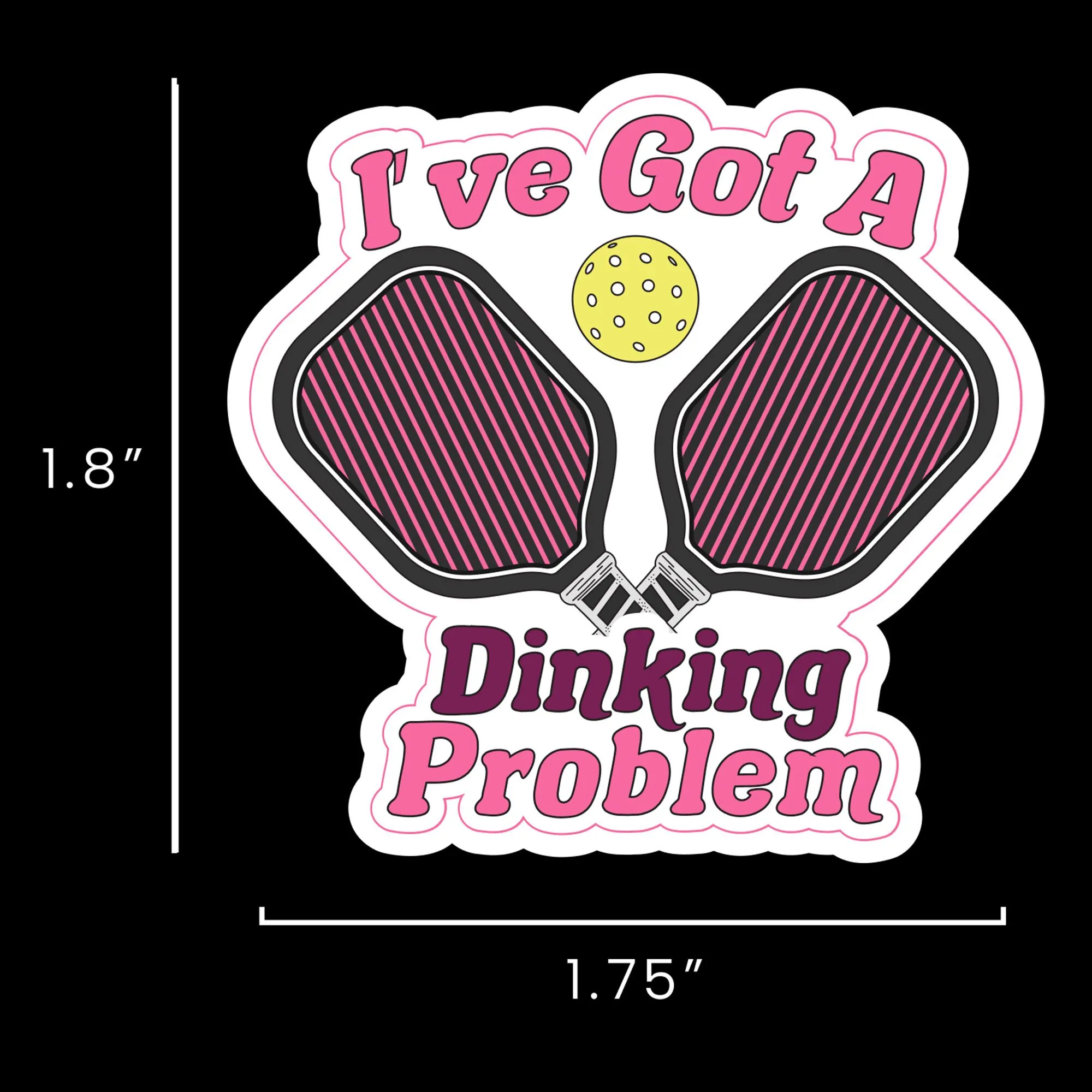 I've got a dinking problem pickleball sticker womens