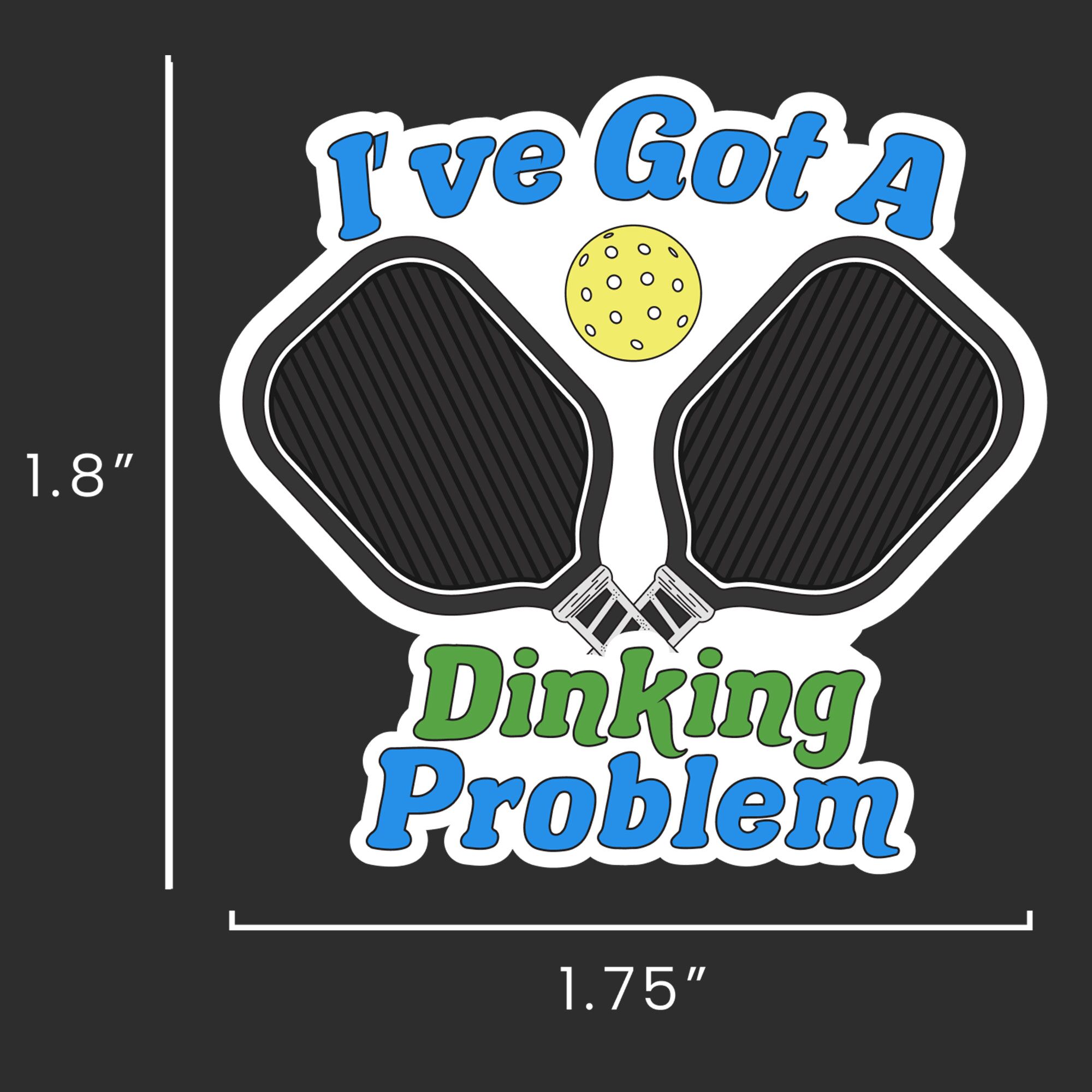 I've got a dinking problem pickleball sticker