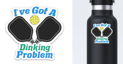 Pickleball sticker I've got a dinking problem